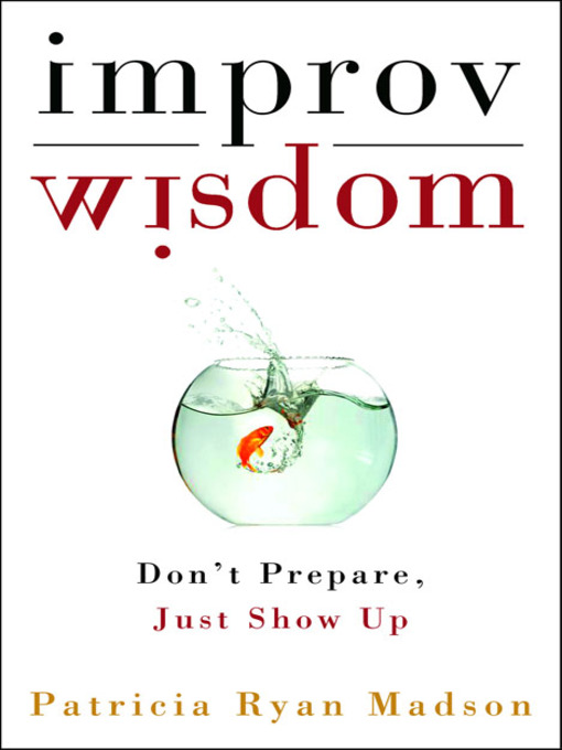 Title details for Improv Wisdom by Patricia Ryan Madson - Available